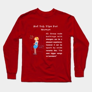 Hot Tub Tips for Women #3 Long Sleeve T-Shirt